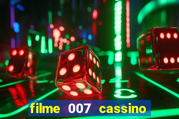 filme 007 cassino royale completo dublado youtube